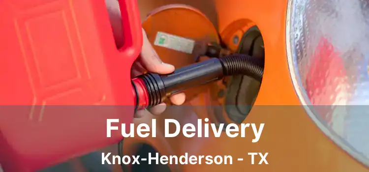 Fuel Delivery Knox-Henderson - TX