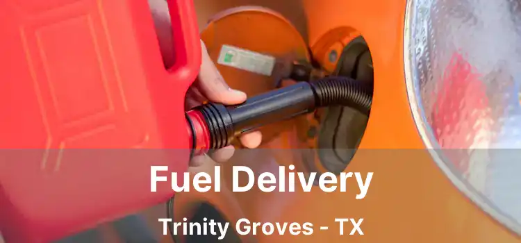 Fuel Delivery Trinity Groves - TX