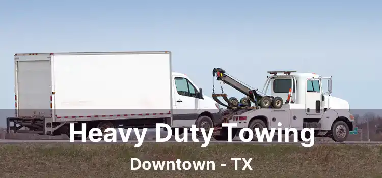 Heavy Duty Towing Downtown - TX