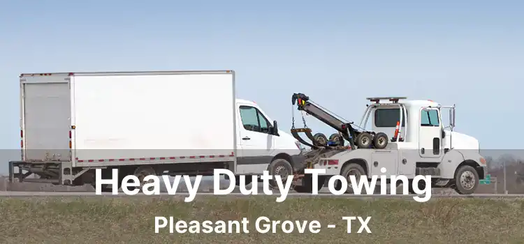 Heavy Duty Towing Pleasant Grove - TX