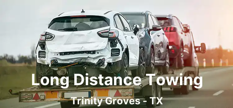 Long Distance Towing Trinity Groves - TX