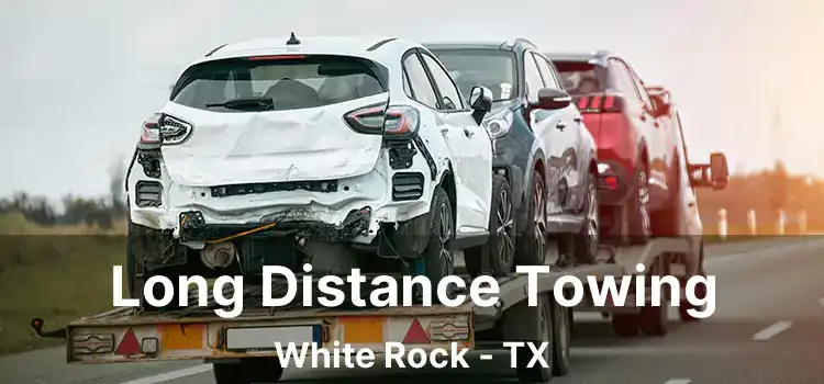 Long Distance Towing White Rock - TX