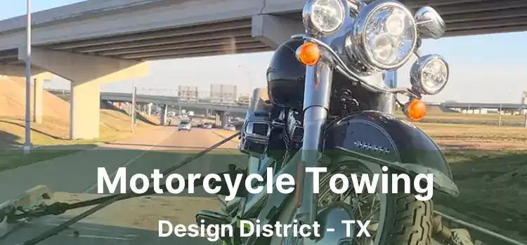 Motorcycle Towing Design District - TX