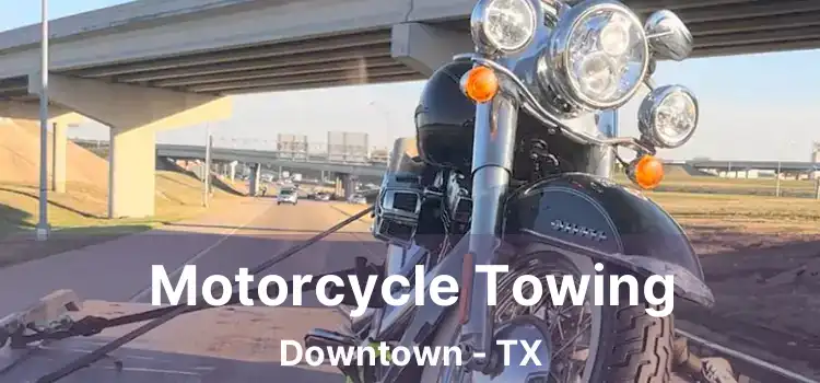 Motorcycle Towing Downtown - TX