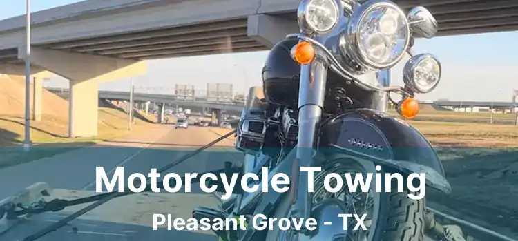 Motorcycle Towing Pleasant Grove - TX