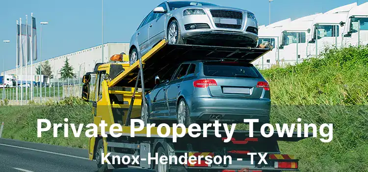 Private Property Towing Knox-Henderson - TX