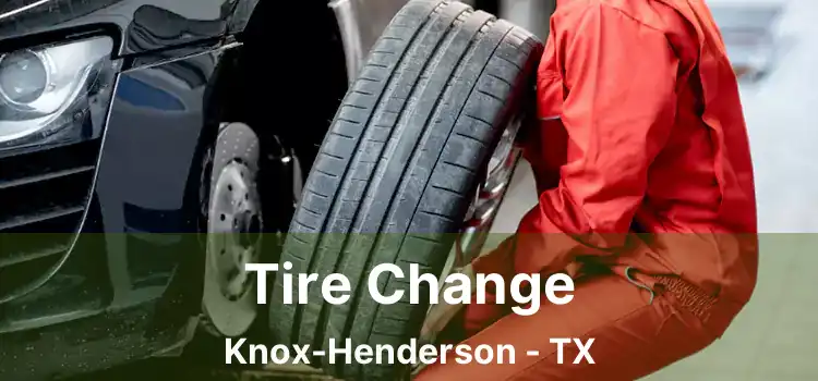 Tire Change Knox-Henderson - TX