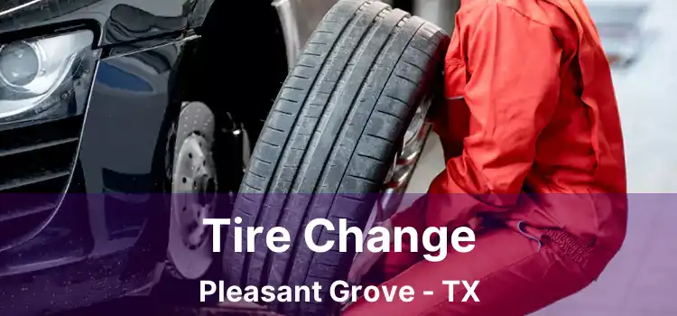 Tire Change Pleasant Grove - TX