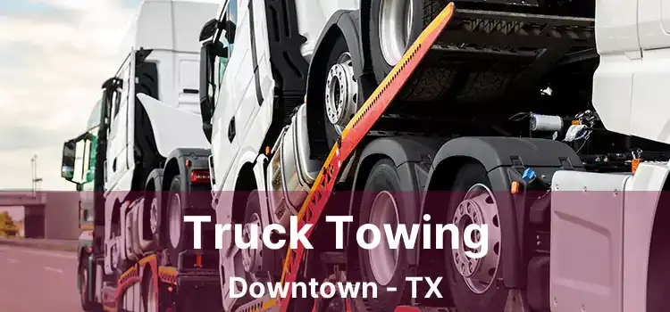 Truck Towing Downtown - TX