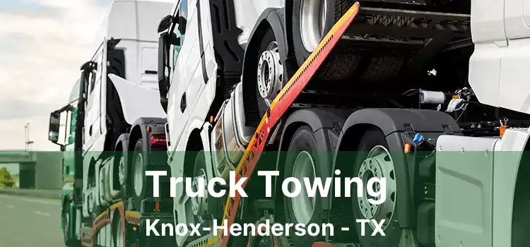 Truck Towing Knox-Henderson - TX