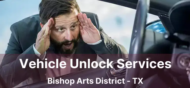 Vehicle Unlock Services Bishop Arts District - TX