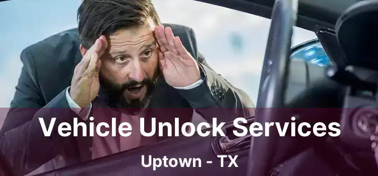 Vehicle Unlock Services Uptown - TX