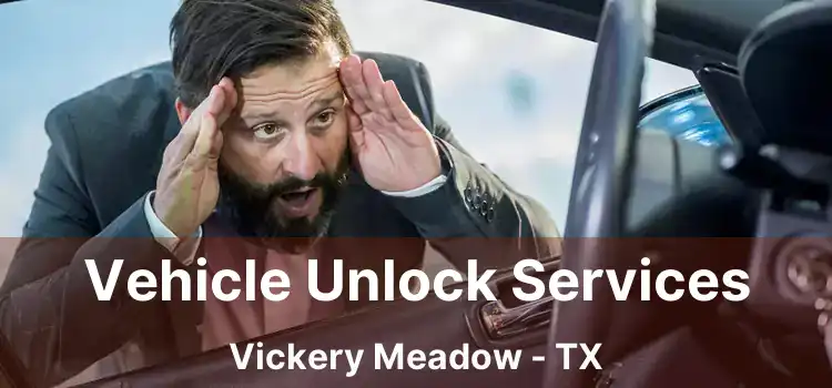 Vehicle Unlock Services Vickery Meadow - TX