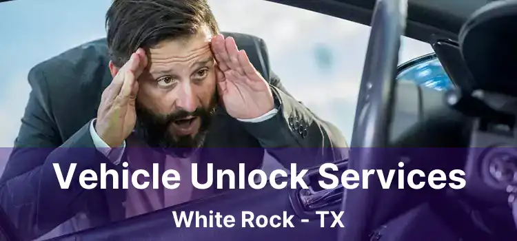 Vehicle Unlock Services White Rock - TX