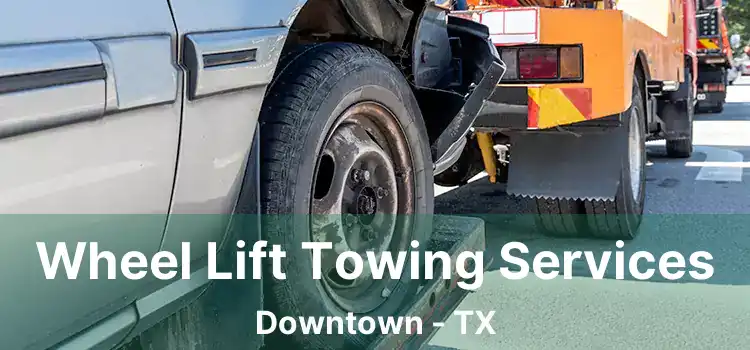 Wheel Lift Towing Services Downtown - TX