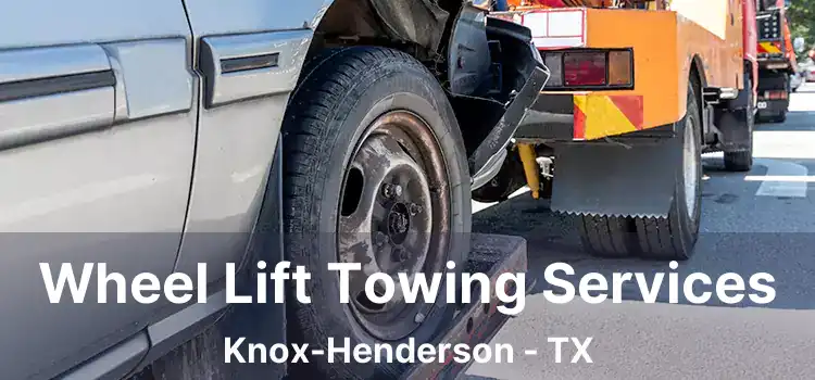 Wheel Lift Towing Services Knox-Henderson - TX