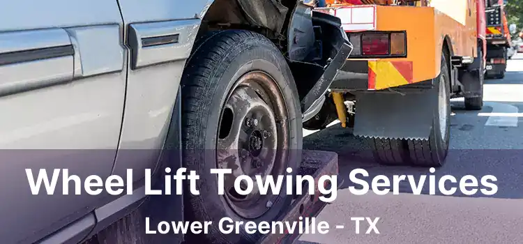 Wheel Lift Towing Services Lower Greenville - TX