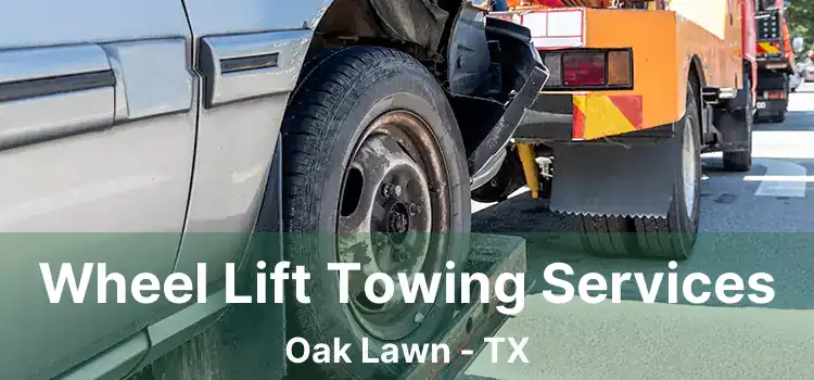 Wheel Lift Towing Services Oak Lawn - TX