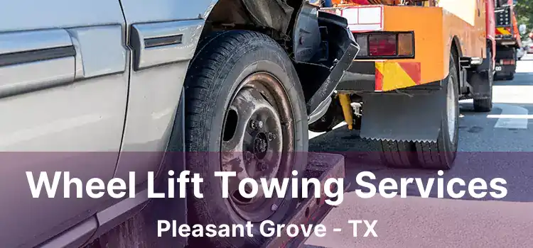 Wheel Lift Towing Services Pleasant Grove - TX