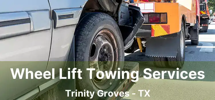 Wheel Lift Towing Services Trinity Groves - TX