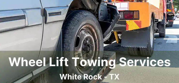 Wheel Lift Towing Services White Rock - TX