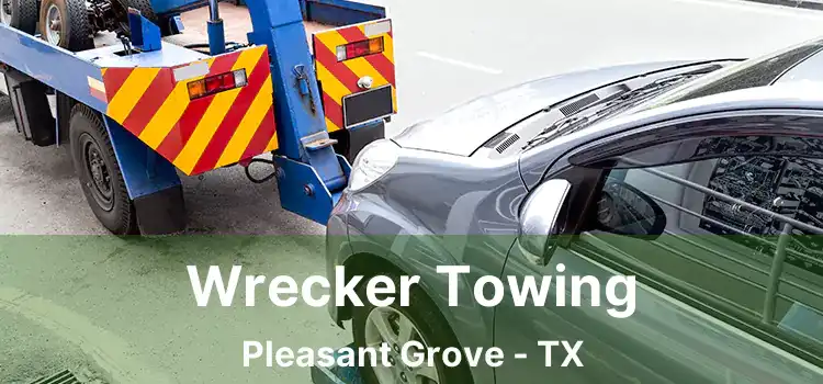 Wrecker Towing Pleasant Grove - TX